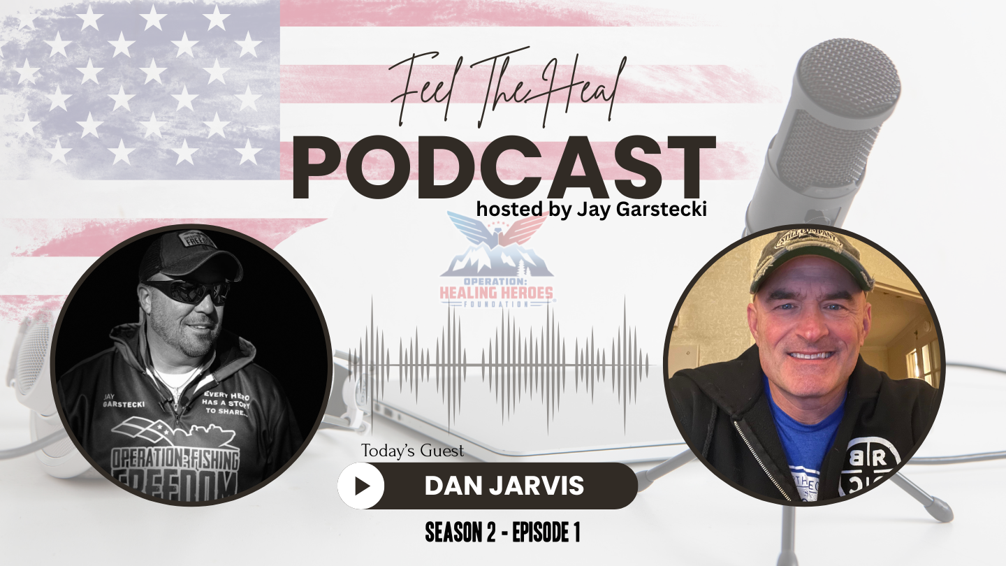 Operation Healing Heroes - Feel The Heal: Dan Jarvis - US Army Combat Veteran & Founder of Healing The Hero episode artwork